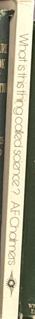 What is this thing called science? : an assessment of the nature and staus of science and its methods / A . F. Chalmers spine