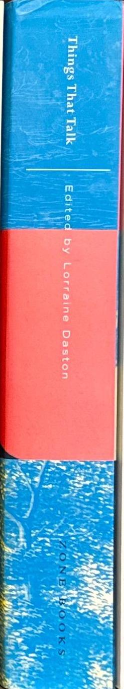 Things that talk : object lessons from art and science / edited by Lorraine Daston spine