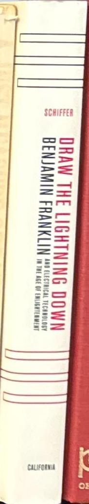 Draw the lightning down : Benjamin Franklin and electrical technology in the age of Enlightenment / Michael Brian Schiffer spine
