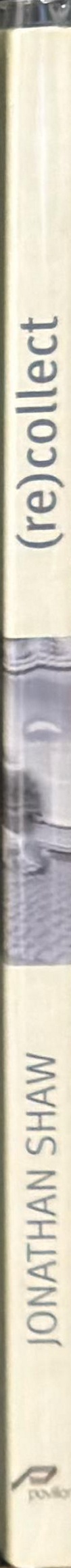 (re) collect Jonathan Shaw / edited by Debra Klomp spine
