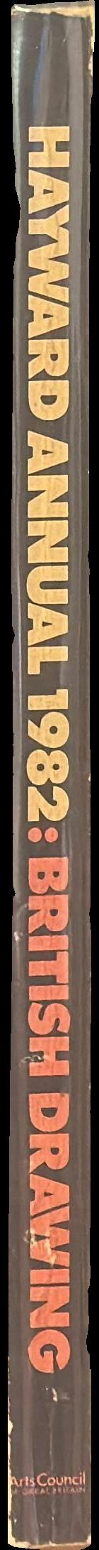 Hayward Annual 1982 : British drawing / selected from an open submission by Kenneth Armitage, Gillian Ayres, Frances Carey, Mark Francis and Euan Uglow spine