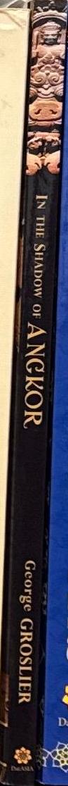 In the shadow of Angkor : unknown temples of ancient Cambodia / notes and impressions by George Groslier ; foreward by Milton Osborne ; edited by Kent Davis ; translated by Pedro Rodríguez spine