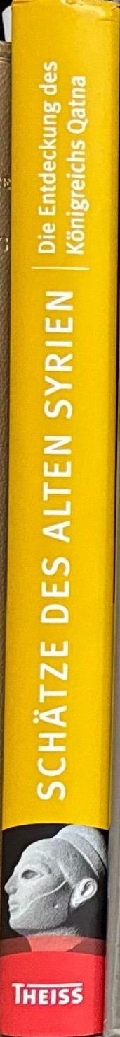 Schatze des alten Syrien : die Entdeckung des Konigreichs Qatna / edited by Michel Al-Maqdissi, Daniele Morandi Bonacossi, Peter Pfälzner spine
