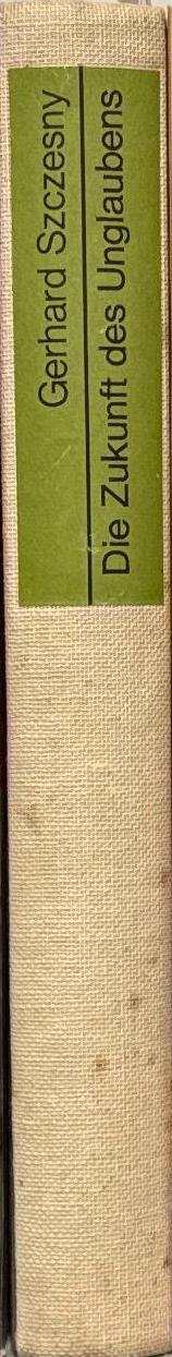 Die Zukunft des Unglaubens / Gerhard Szczesny spine