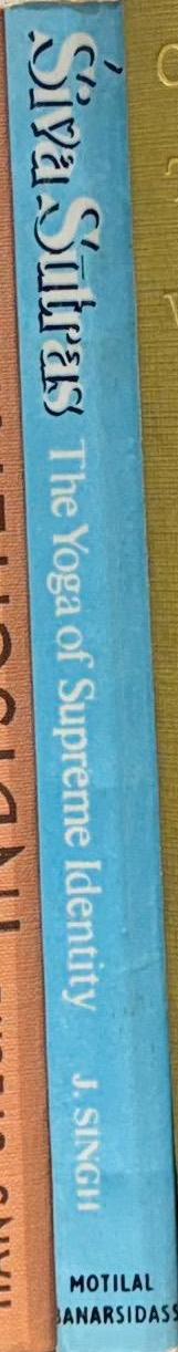 ʹSiva sūtras : the yoga of supreme identity : text of the sūtras and the commentary Vimarśinī of Kṣemarāja translated into English with introduction, notes, running exposition, glossary and index / Jaideva Singh. spine