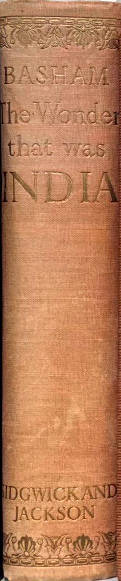 The wonder that was India : a survey of the culture of the Indian sub-continent before the coming of the Muslims / by A. L. Basham spine