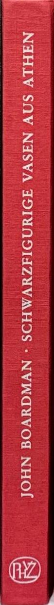 Schwarzfigurige Vasen aus Athen : ein Handbuch / John Boardman ; übersetzt von Florens Felten spine