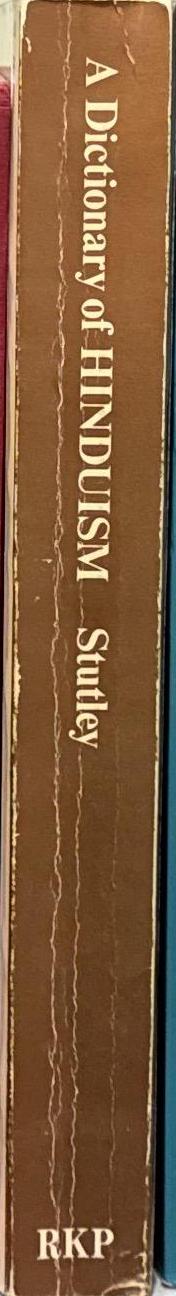 A dictionary of Hinduism : its mythology, folklore and development 1500 B.C.–A.D. 1500 / Margaret and James Stutley spine