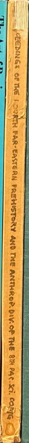 Proceedings of the fourth Far-Eastern Prehistory and the Anthropology Division of the eighth Pacific Science Congresses combined Part 1 Prehistory, archaeology and physical anthropology (second fascicle) spine