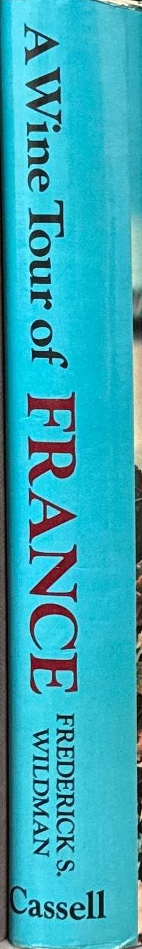 A wine tour of France : a convivial wine guide & travel guide to French vintages & vineyards / Frederick S. Wildman spine