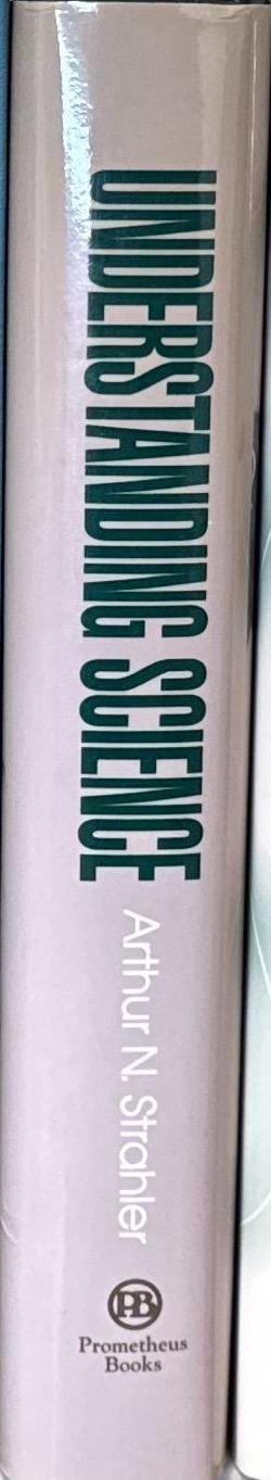 Understanding science : an introduction to concepts and issues / Arthur N. Strahler spine