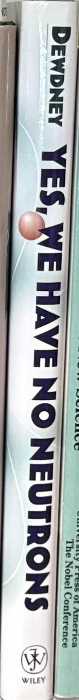 Yes, we have no neutrons : an eye-opening tour through the twists and turns of bad science / A. K. Dewdney spine