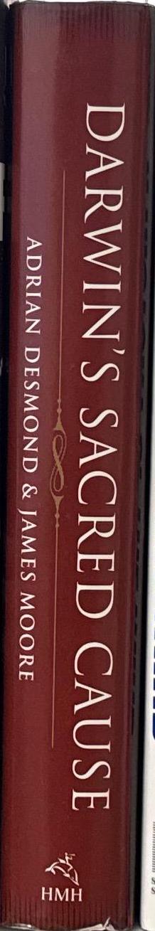 Darwin's sacred cause : how a hatred of slavery shaped Darwin's views on human evolution / Adrian Desmond & James Moore spine