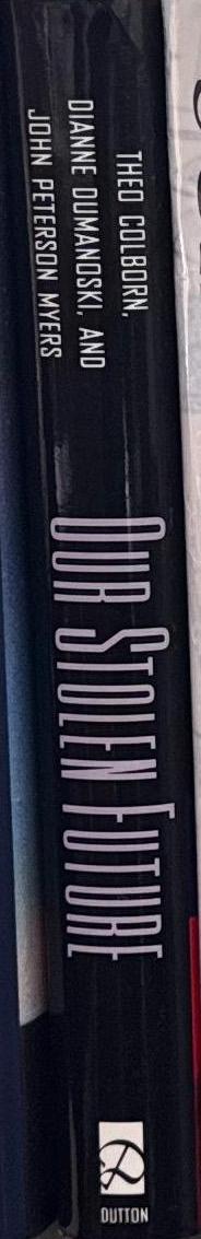 Our stolen future : are we threatening our fertility, intelligence, and survival? : a scientific detective story / Theo Colborn,  Dianne Dumanoski, and John Peterson Myers spine