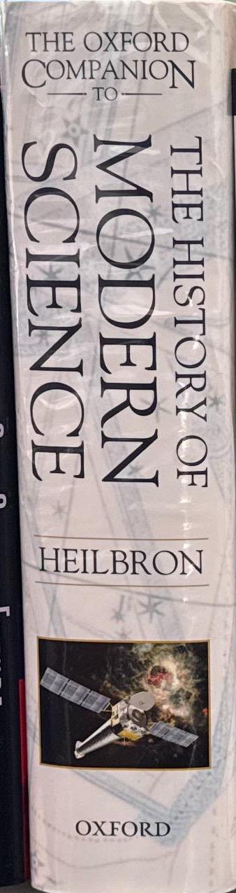 The Oxford companion to the history of modern science / editor in chief J.L. Heilbron ; editors, James Bartholomew, Jim Bennett, Frederic L. Holmes, Rachel Laudan, Giuliano Pancaldi spine