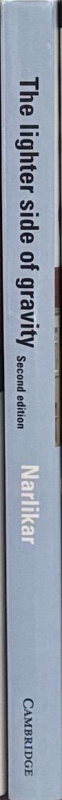 The lighter side of gravity : second edition / Jayant V. Narlikar : inter-university centre for astronomy and astrophysics, Pune, India spine