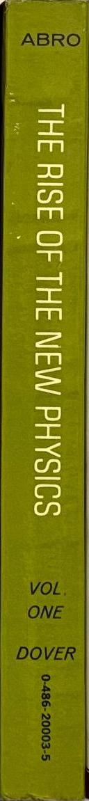 The rise of the new physics : its mathematical and physical theories : vol 1 / A. d'Abro spine