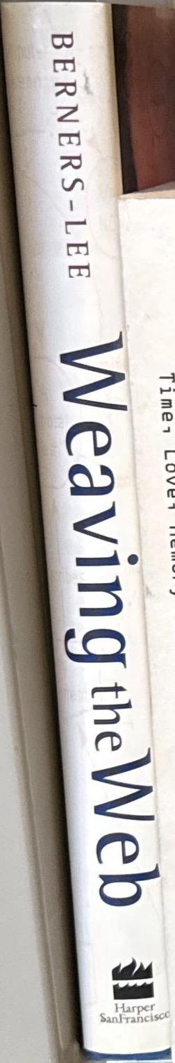 Weaving the web : the original design and ultimate destiny of the world wide web / Time Berners-Lee ; with Mark Fischetti spine