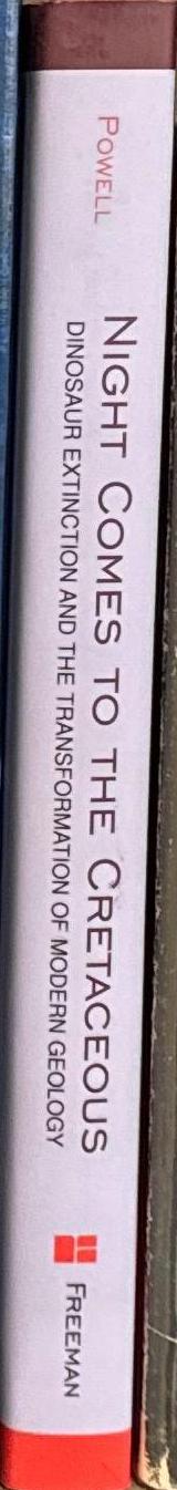 Night comes to the Cretaceous : dinosaur extinction and the transformation of modern geology / James Lawrence Powell spine