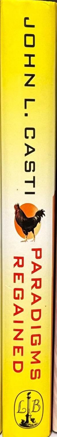 Paradigms regained : a further exploration of the mysteries of modern science / John L. Casti spine