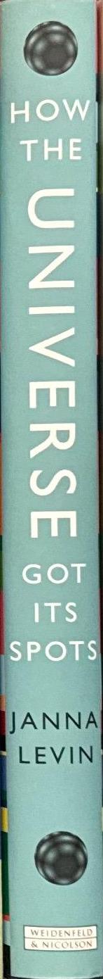 How the universe got its spots : diary of a finite time in a finite space / Janna Levin spine