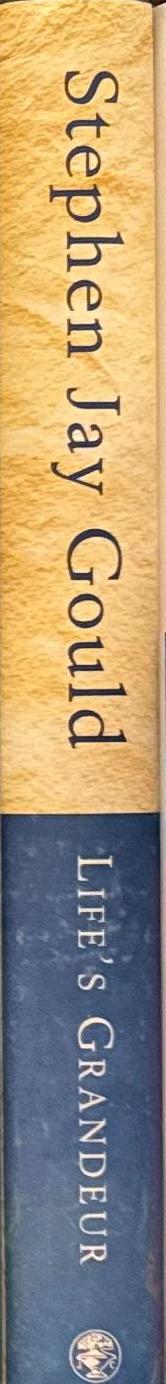 Life's grandeur : the spread of excellence from Plato to Darwin / Stephen Jay Gould spine