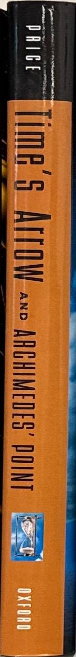 Time's arrow and Archimedes' point : new directions for the physics of time / Huw Price spine