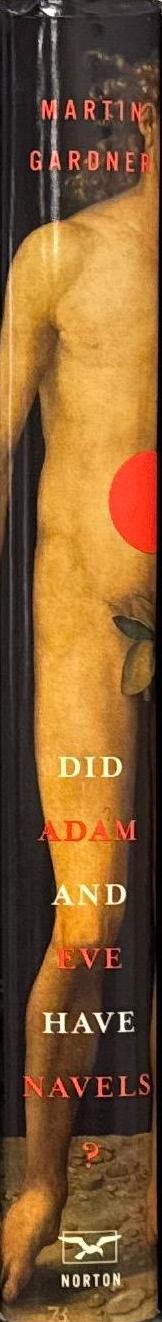 Did Adam and Eve have navels? : discourses on reflexology, numerology, urine therapy, and other dubious subjects / Martin Gardner spine