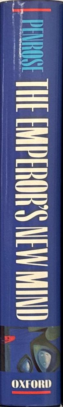 The emperor's new mind : concerning computers, minds, and the laws of physics / Roger Penrose ; foreword by Martin Gardner spine
