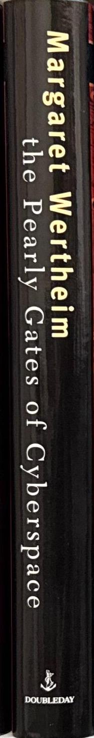 The pearly gates of cyberspace : a history of space from Dante to the internet / Margaret Wertheim spine