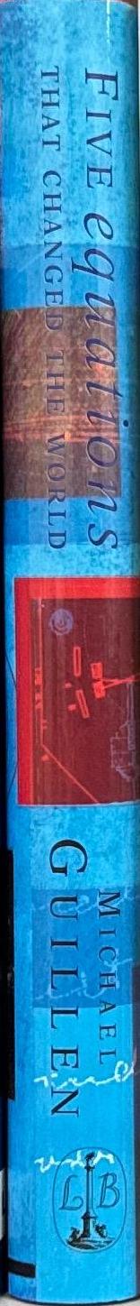 Five equations that changed the world : the power and poetry of mathematics / Michael Guillen spine