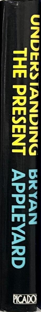 Understanding the present : science and the soul of modern man / Bryan Appleyard spine