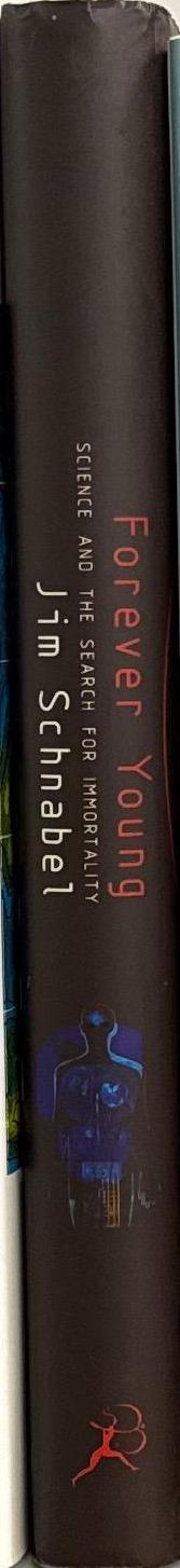 Forever young : science and the search for immortality / Jim Schnabel spine