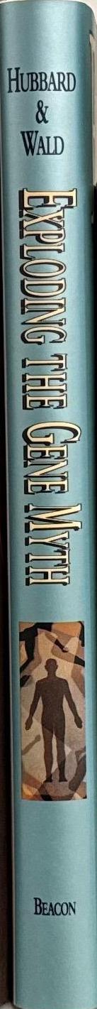 Exploding the gene myth : How genetic information is produced and manipulated by scientists, physicians, employers, insurance companies, education, and law enforcers / Ruth  Hubbard and Elijah Wald spine