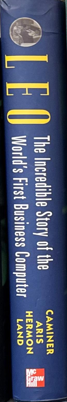 LEO : the incredible story of the world's first business computer / David Caminer, John Aris, Peter Hermon, Frank Land spine