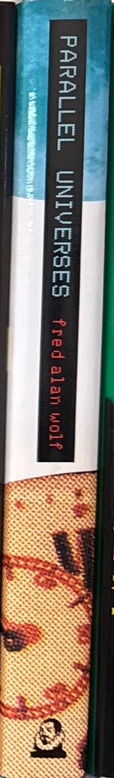 Parallel universes : the search for other worlds / Fred Alan Wolf spine