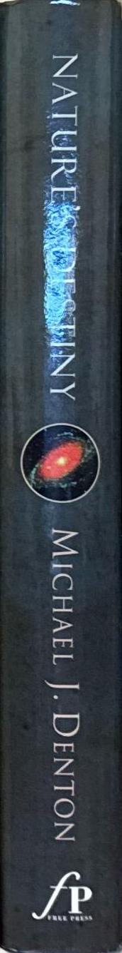 Nature's destiny : how the laws of biology reveal purpose in the universe / Michael J. Denton spine