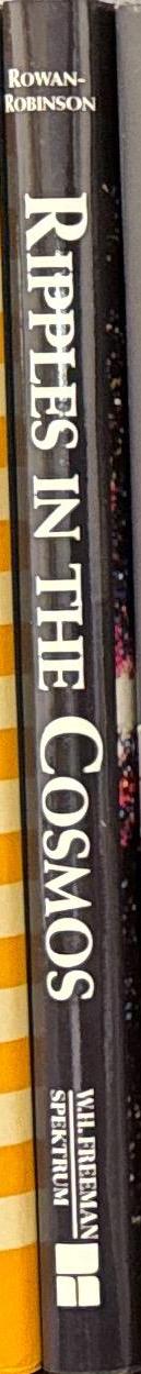 Ripples in the cosmos : a view behind the scenes of the new cosmology / Michael Rowan-Robinson spine