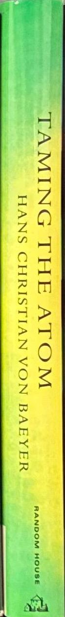 Taming the atom : the emergence of the visible microworld / Hans Christian von Bayer spine