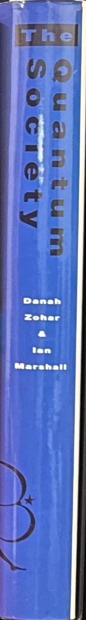 The quantum society : mind, physics and the new social vision / Danah Zohar and Ian Marshall spine