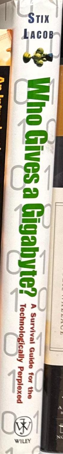 Who gives a gigabyte? : a survival guide for the technologically perplexed / Gary Stix and Miriam Lacob spine