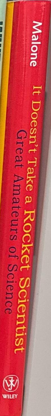 It doesn't take a rocket scientist : great amateurs of science / John Malone spine