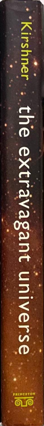 The extravagant universe : exploding stars, dark energy, and the accelerating cosmos / Robert Kirshner spine