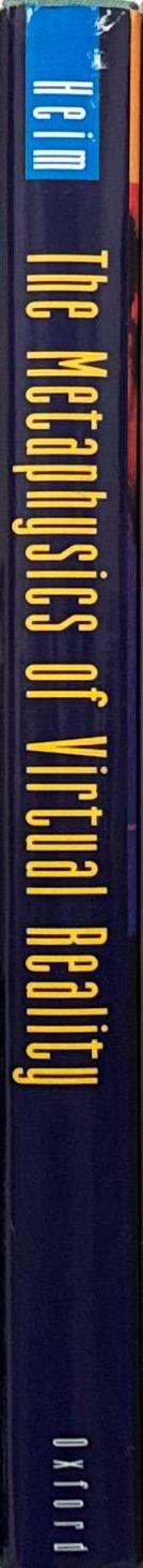 The metaphysics of virtual reality / Michael Heim spine