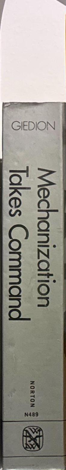 Mechanization takes command : a contribution to anonymous history / Sigfried Giedion spine