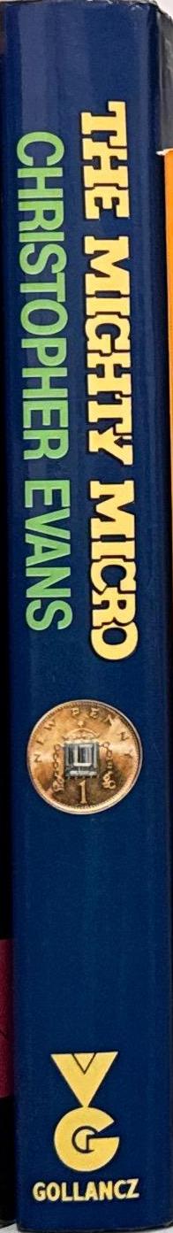 The mighty micro : the impact of the computer revolution / Christopher Riche Evans spine