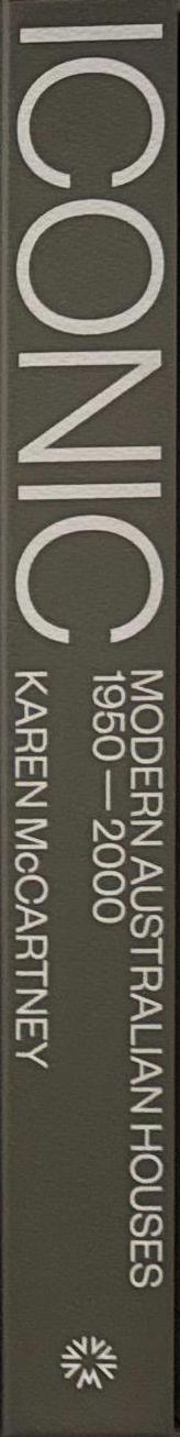 Iconic : modern Australian houses 1950–2000 / Karen McCartney ; photography by Michael wee spine