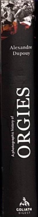 A photographic history of orgies : AKA: a private collection of obscene photographs / Alexandre Dupouy spine
