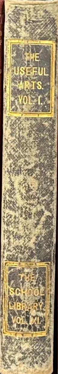 The useful arts, considered in connexion with the applications of science : with numerous engravings : vol. 1 / by Jacob Bigelow spine
