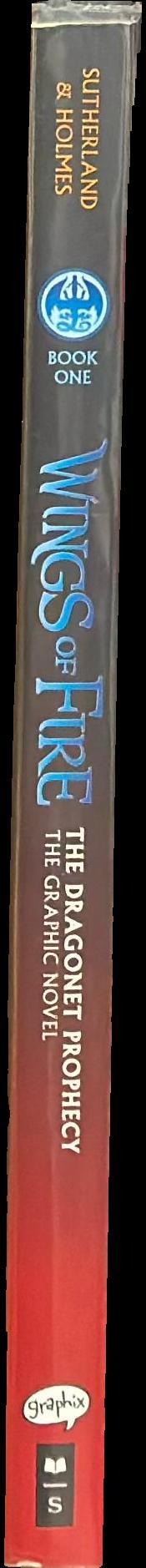 Wings of fire : the dragonet prophecy : the graphic novel / by Tui T. Sutherland ; adapted by Barry Deursch ; art by Mike Holmes ; color by Maarta Laiho spine